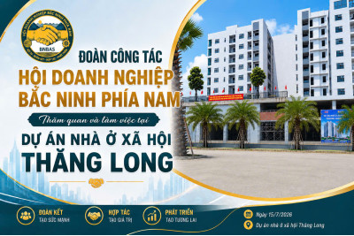 HỘI DOANH NGHIỆP BẮC NINH PHÍA NAM TỔ CHỨC ĐOÀN CÔNG TÁC THĂM VÀ LÀM VIỆC TẠI DỰ ÁN UNICO Tower